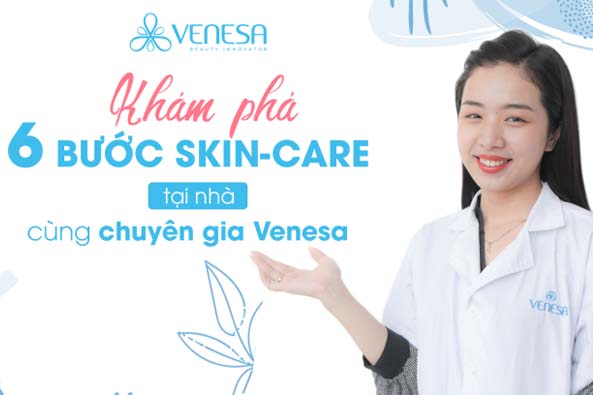 6 bước chăm sóc da tại nhà từ Venesa 